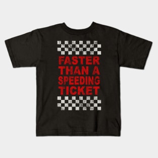 FASTER THAN A SPEEDING TICKET Kids T-Shirt